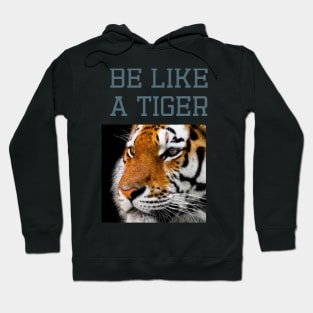 Be like a tiger Hoodie